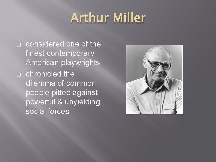 Arthur Miller � � considered one of the finest contemporary American playwrights chronicled the