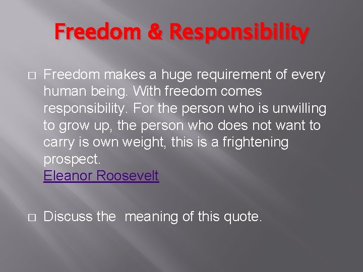 Freedom & Responsibility � Freedom makes a huge requirement of every human being. With