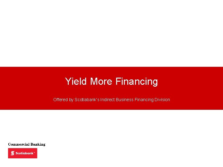 Yield More Financing Offered by Scotiabank’s Indirect Business Financing Division 