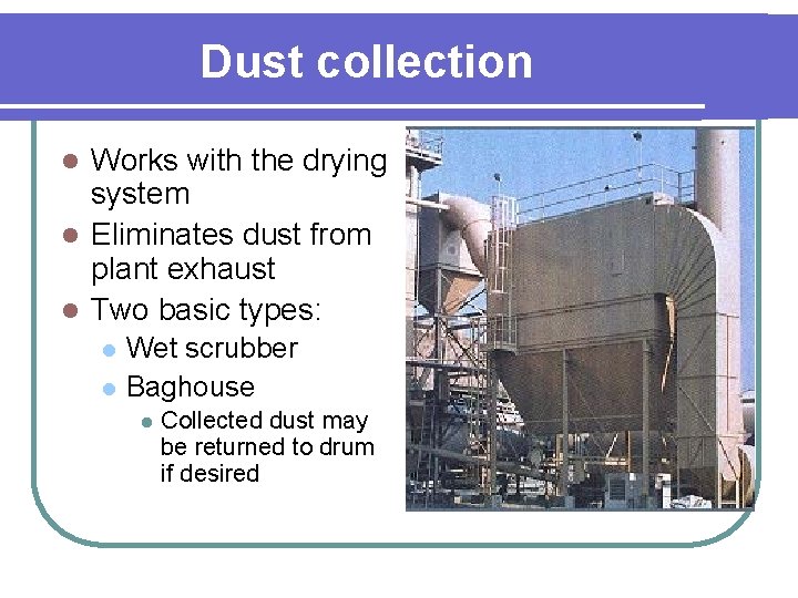 Dust collection Works with the drying system l Eliminates dust from plant exhaust l