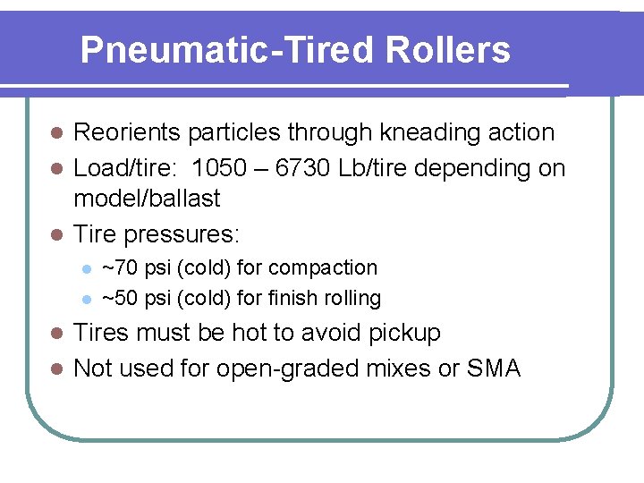 Pneumatic-Tired Rollers Reorients particles through kneading action l Load/tire: 1050 – 6730 Lb/tire depending