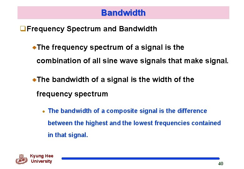 Bandwidth q. Frequency Spectrum and Bandwidth The frequency spectrum of a signal is the