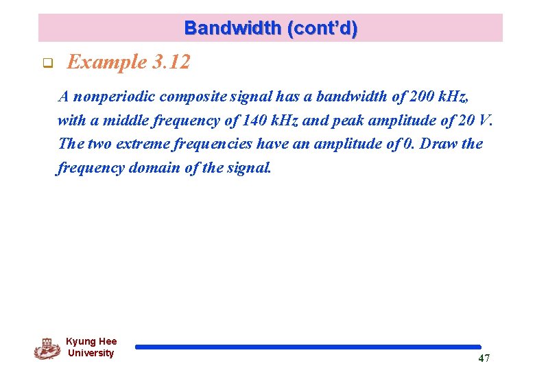 Bandwidth (cont’d) q Example 3. 12 A nonperiodic composite signal has a bandwidth of