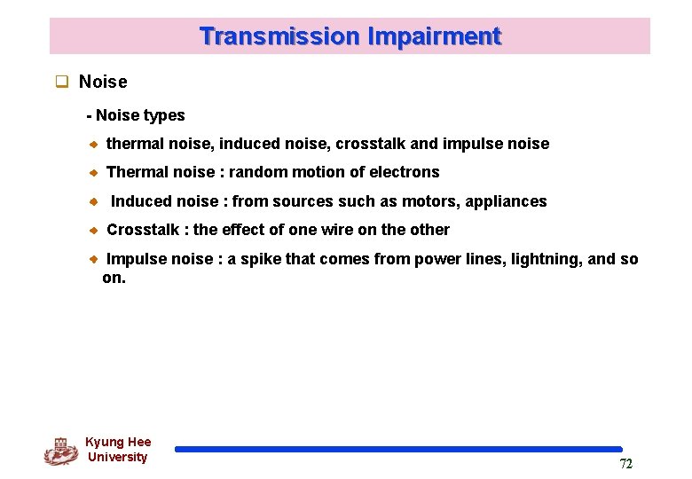 Transmission Impairment q Noise - Noise types thermal noise, induced noise, crosstalk and impulse