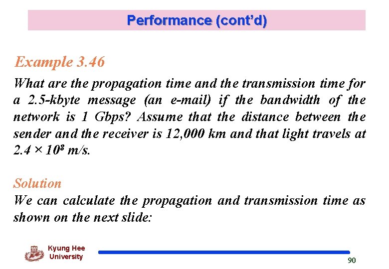 Performance (cont’d) Example 3. 46 What are the propagation time and the transmission time