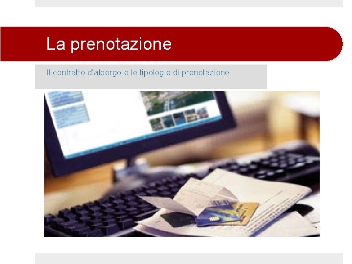 La prenotazione Il contratto d’albergo e le tipologie di prenotazione 