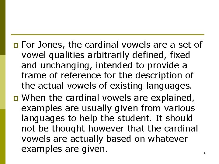 For Jones, the cardinal vowels are a set of vowel qualities arbitrarily defined, fixed