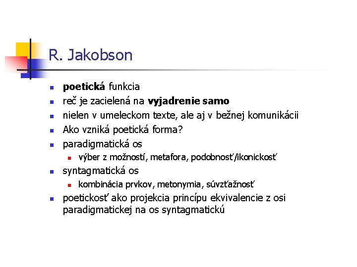 R. Jakobson n n poetická funkcia reč je zacielená na vyjadrenie samo nielen v