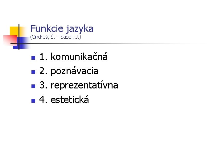 Funkcie jazyka (Ondruš, Š. – Sabol, J. ) n n 1. 2. 3. 4.