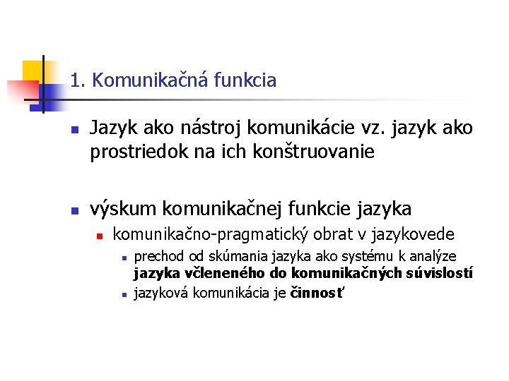 1. Komunikačná funkcia n n Jazyk ako nástroj komunikácie vz. jazyk ako prostriedok na