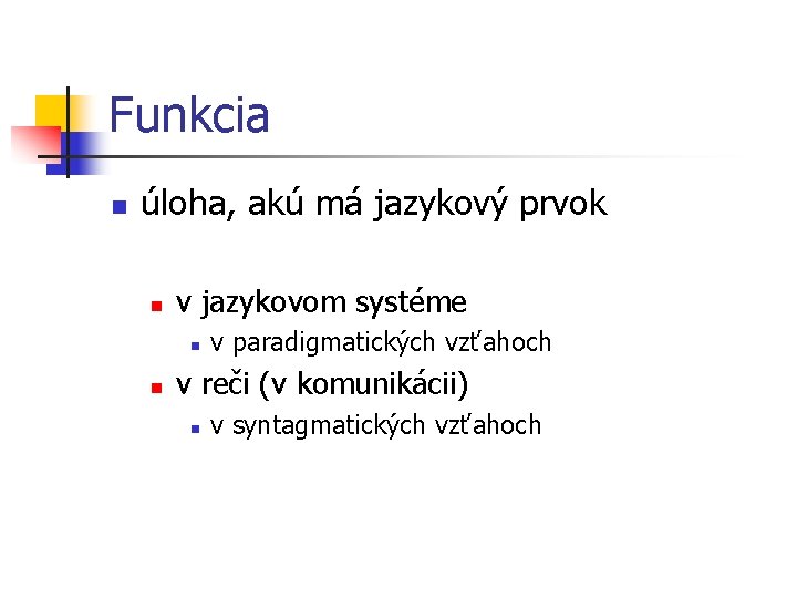 Funkcia n úloha, akú má jazykový prvok n v jazykovom systéme n n v