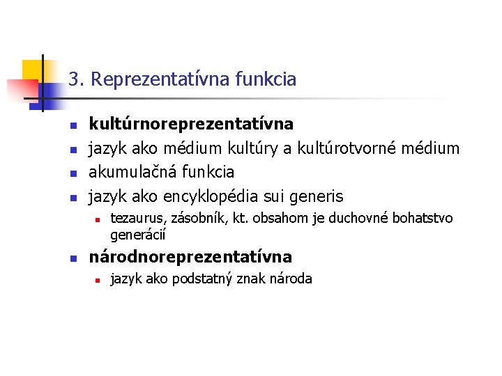 3. Reprezentatívna funkcia n n kultúrnoreprezentatívna jazyk ako médium kultúry a kultúrotvorné médium akumulačná