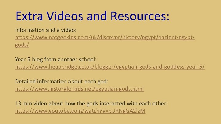 Extra Videos and Resources: Information and a video: https: //www. natgeokids. com/uk/discover/history/egypt/ancient-egyptgods/ Year 5
