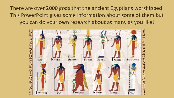 There are over 2000 gods that the ancient Egyptians worshipped. This Power. Point gives