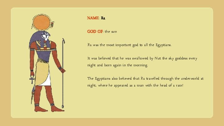 NAME: Ra GOD OF: the sun Ra was the most important god to all