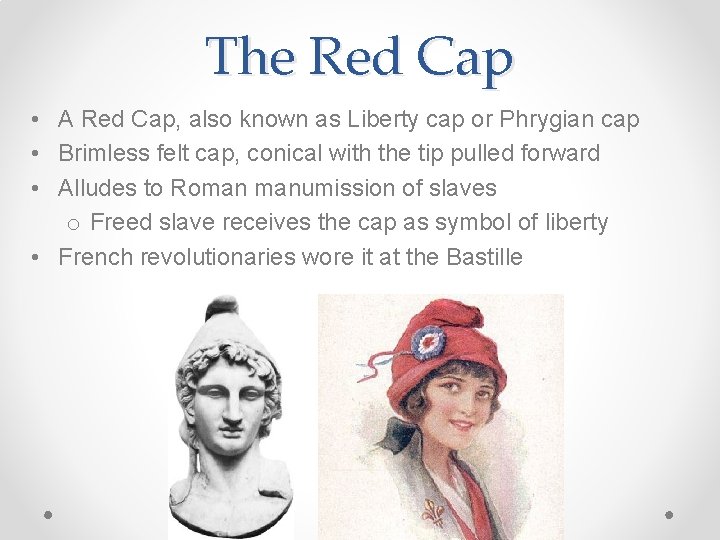 The Red Cap • A Red Cap, also known as Liberty cap or Phrygian