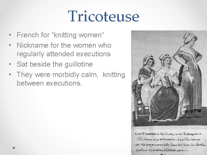 Tricoteuse • French for “knitting women” • Nickname for the women who regularly attended