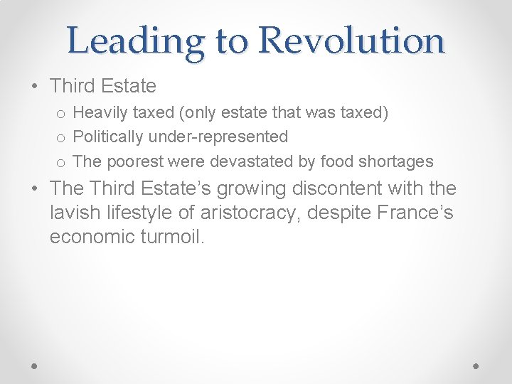 Leading to Revolution • Third Estate o Heavily taxed (only estate that was taxed)