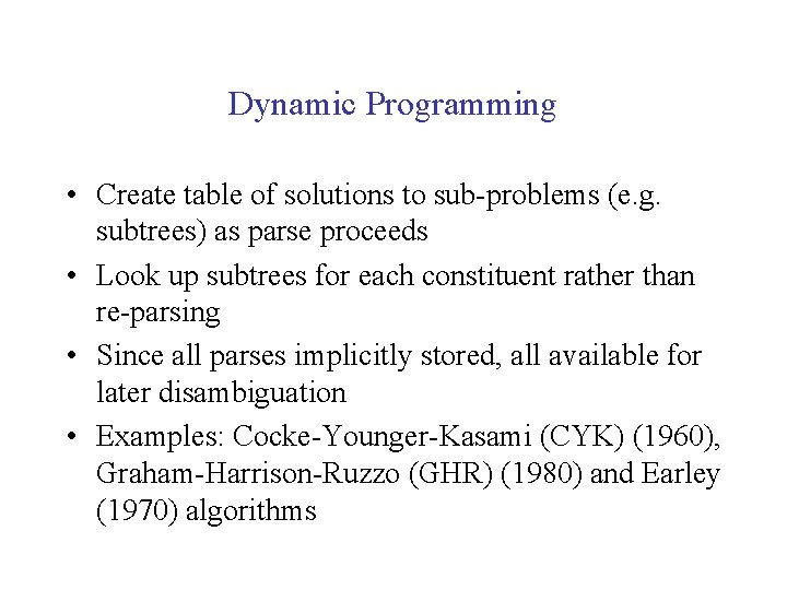 Dynamic Programming • Create table of solutions to sub-problems (e. g. subtrees) as parse