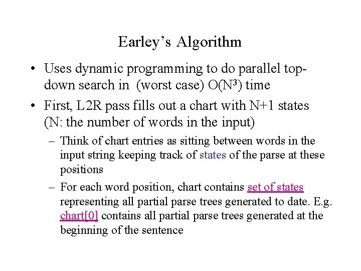 Earley’s Algorithm • Uses dynamic programming to do parallel topdown search in (worst case)