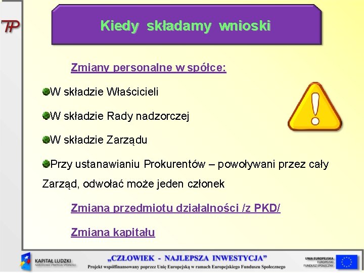 Kiedy składamy wnioski Zmiany personalne w spółce: W składzie Właścicieli W składzie Rady nadzorczej