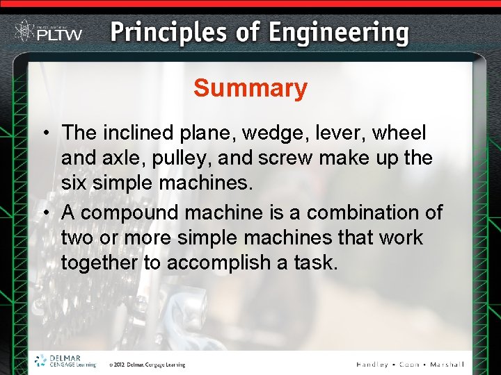 Summary • The inclined plane, wedge, lever, wheel and axle, pulley, and screw make Summary • The inclined plane, wedge, lever, wheel and axle, pulley, and screw make