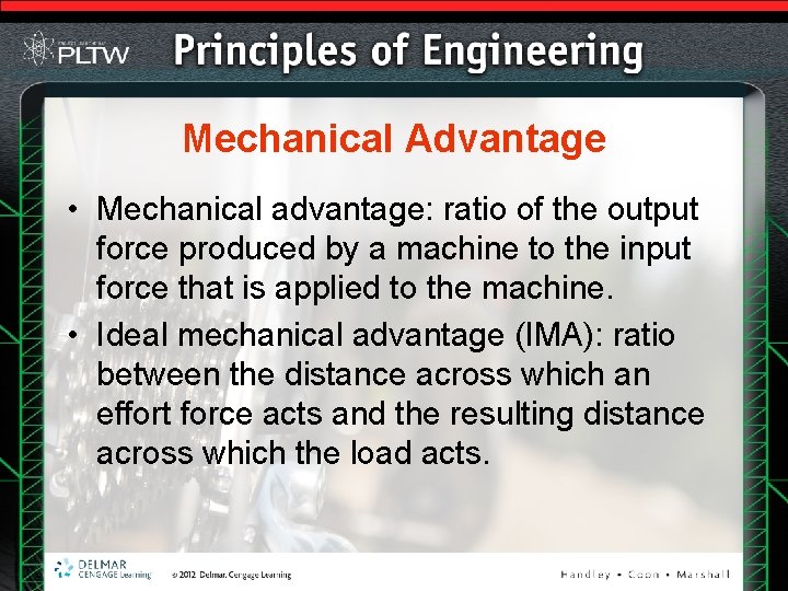 Mechanical Advantage • Mechanical advantage: ratio of the output force produced by a machine Mechanical Advantage • Mechanical advantage: ratio of the output force produced by a machine