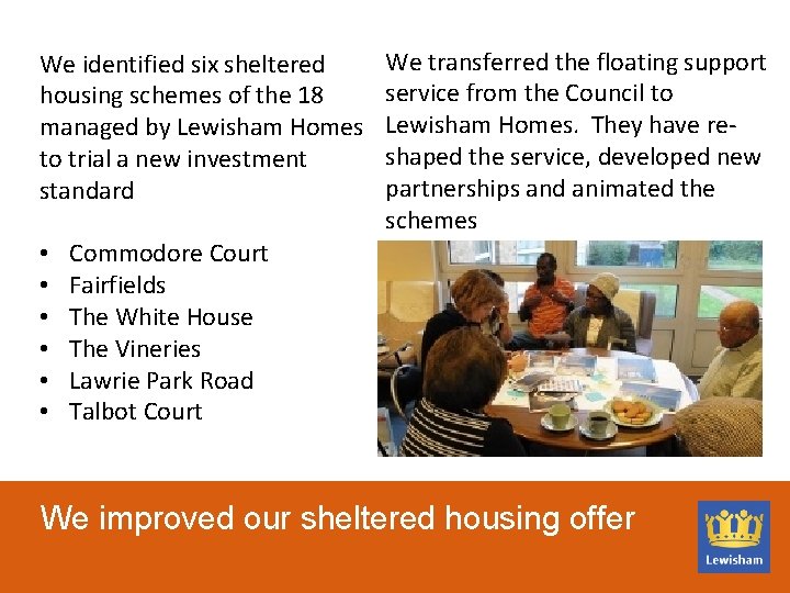 We identified six sheltered housing schemes of the 18 managed by Lewisham Homes to