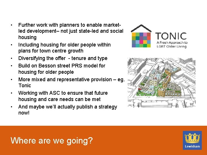  • • Further work with planners to enable marketled development– not just state-led