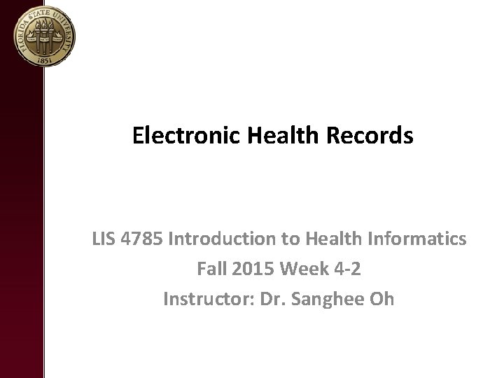 Electronic Health Records LIS 4785 Introduction to Health Informatics Fall 2015 Week 4 -2