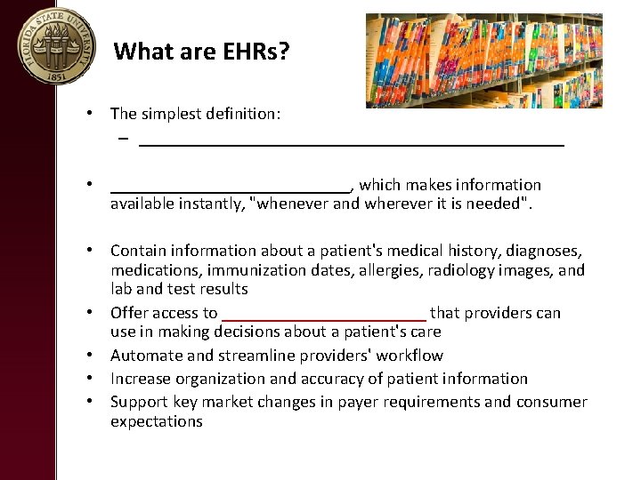 What are EHRs? • The simplest definition: – ________________________ • ______________, which makes information