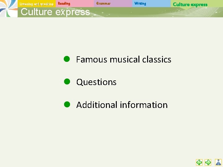 Listening and speaking Reading Grammar Writing Culture express l Famous musical classics l Questions
