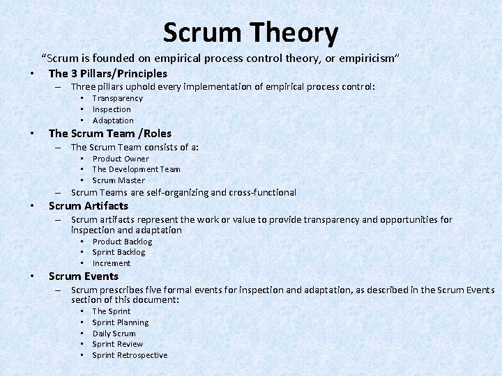 Scrum Theory “Scrum is founded on empirical process control theory, or empiricism” • The