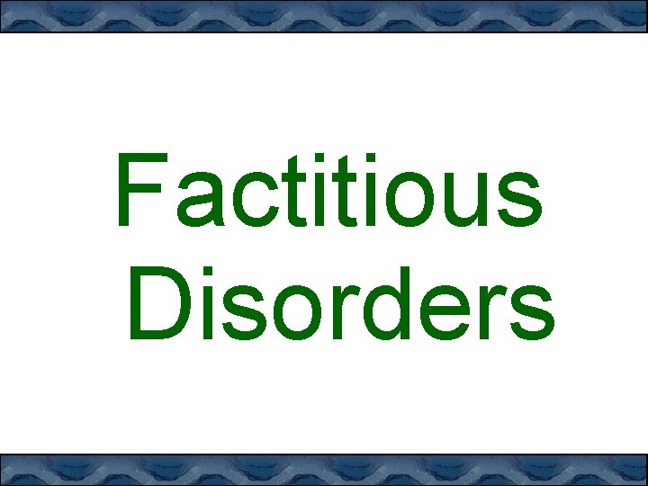 Factitious Disorders 