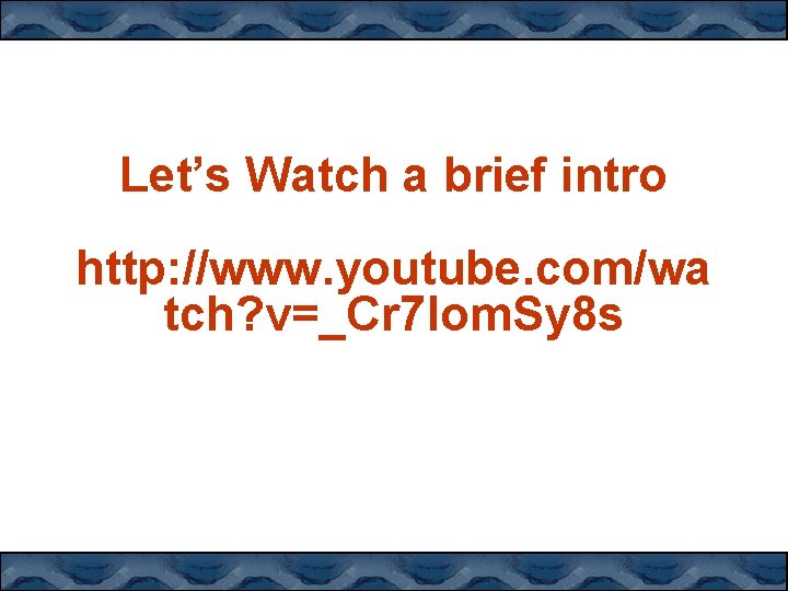 Let’s Watch a brief intro http: //www. youtube. com/wa tch? v=_Cr 7 Iom. Sy