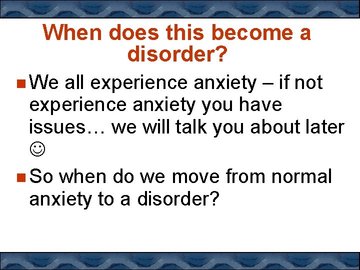 When does this become a disorder? We all experience anxiety – if not experience