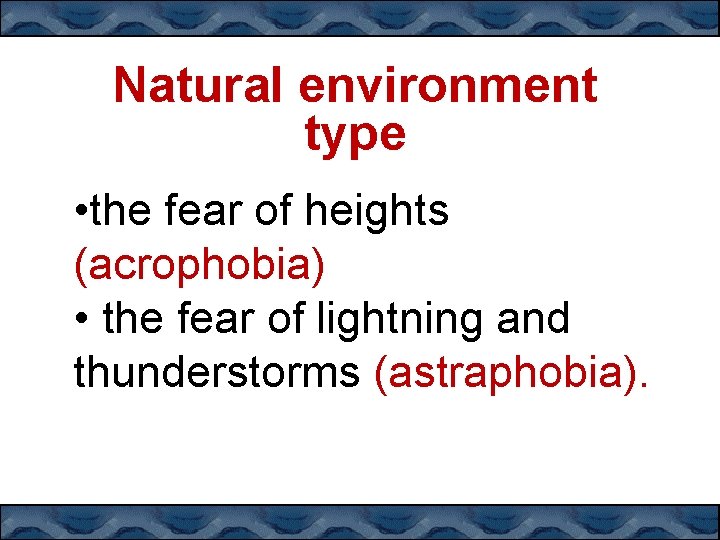 Natural environment type • the fear of heights (acrophobia) • the fear of lightning