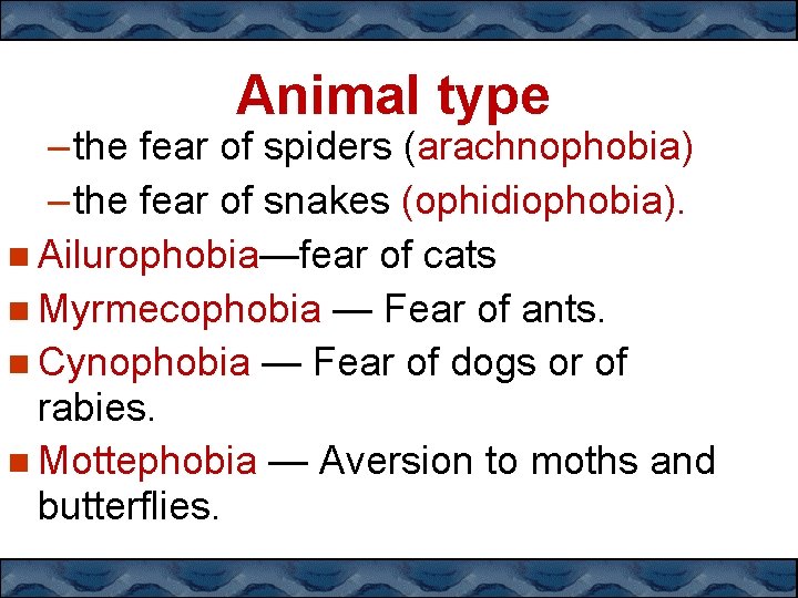 Animal type – the fear of spiders (arachnophobia) – the fear of snakes (ophidiophobia).