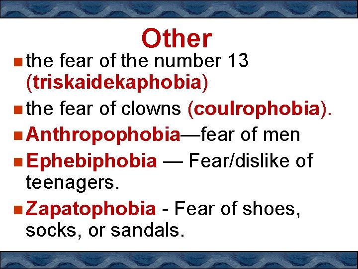  the Other fear of the number 13 (triskaidekaphobia) the fear of clowns (coulrophobia).