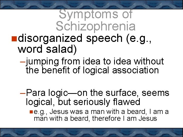 Symptoms of Schizophrenia disorganized word salad) speech (e. g. , – jumping from idea