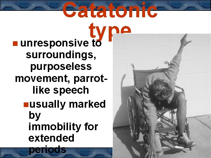  Catatonic type unresponsive to surroundings, purposeless movement, parrotlike speech usually marked by immobility