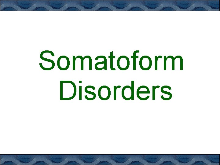 Somatoform Disorders 