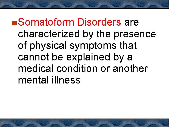  Somatoform Disorders are characterized by the presence of physical symptoms that cannot be