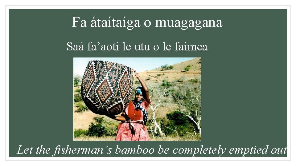 Fa átaítaíga o muagagana Saá fa’aoti le utu o le faimea Let the fisherman’s