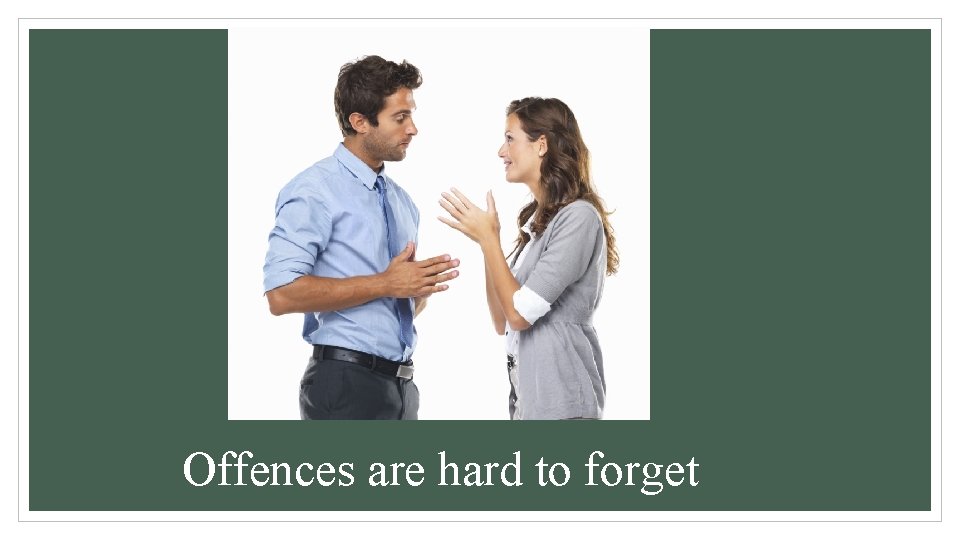Offences are hard to forget 