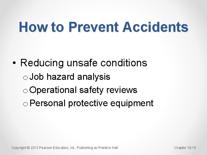 How to Prevent Accidents • Reducing unsafe conditions o Job hazard analysis o Operational