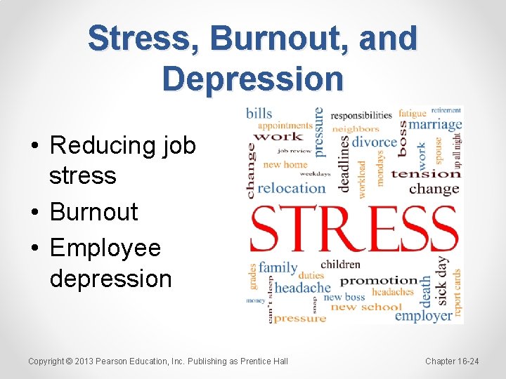 Stress, Burnout, and Depression • Reducing job stress • Burnout • Employee depression Copyright