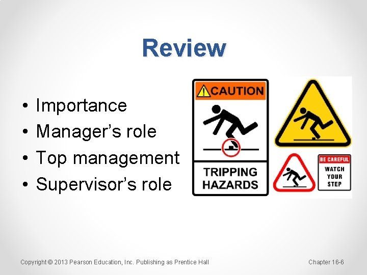 Review • • Importance Manager’s role Top management Supervisor’s role Copyright © 2013 Pearson