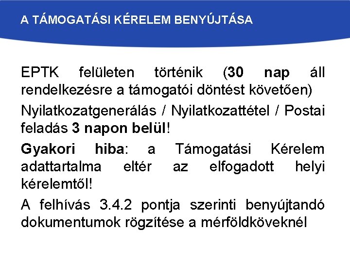 A TÁMOGATÁSI KÉRELEM BENYÚJTÁSA EPTK felületen történik (30 nap áll rendelkezésre a támogatói döntést A TÁMOGATÁSI KÉRELEM BENYÚJTÁSA EPTK felületen történik (30 nap áll rendelkezésre a támogatói döntést