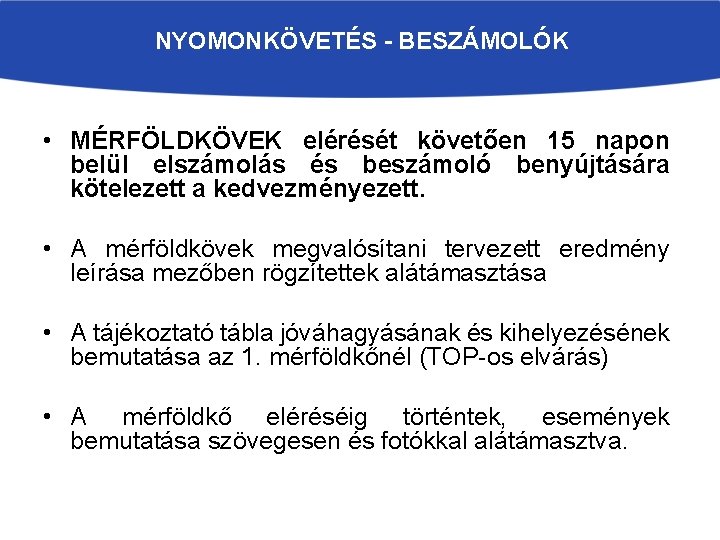 NYOMONKÖVETÉS - BESZÁMOLÓK • MÉRFÖLDKÖVEK elérését követően 15 napon belül elszámolás és beszámoló benyújtására NYOMONKÖVETÉS - BESZÁMOLÓK • MÉRFÖLDKÖVEK elérését követően 15 napon belül elszámolás és beszámoló benyújtására